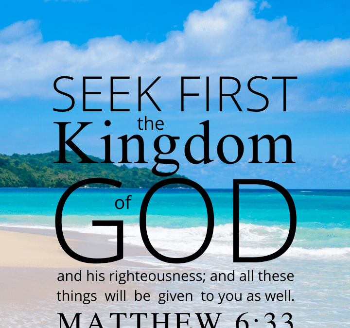 33 But seek first the kingdom of God and His righteousness, and all these things shall be added to you.